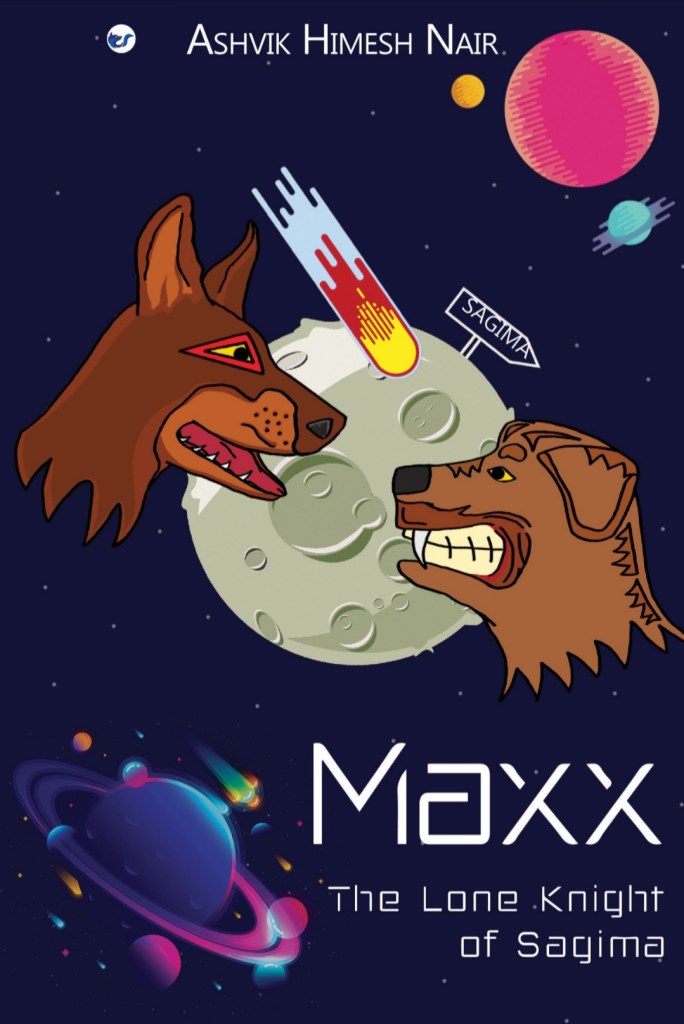 Cover page of Ashvik's book titled - Maxx, the lone knight of Sagima. Portrays the two main characters Maxx and Psycho Dog, facing off each other, with Sagima planet as the background